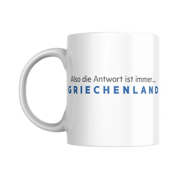 Antwort ist immer Griechenland - Tasse